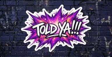 Told Ya!!!